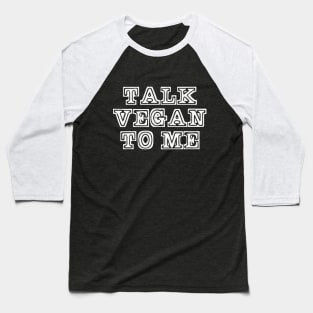 Talk Vegan to Me Baseball T-Shirt